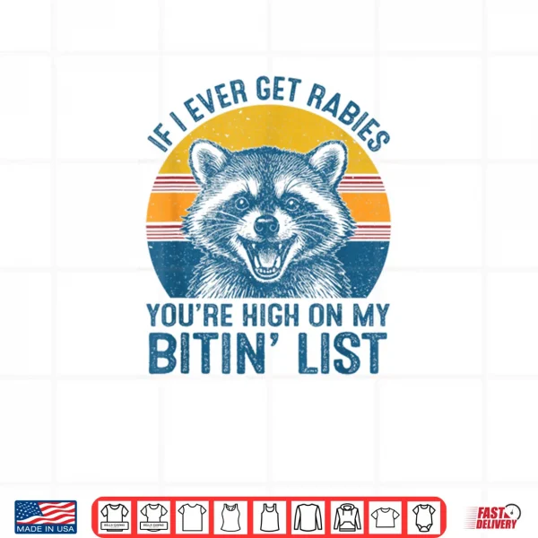 Design If I Ever Get Rabies Youre High On My Biting List Raccoon Shirt
