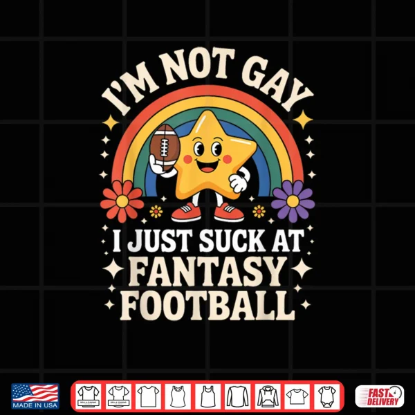 Im Not Gay I Just Suck at Fantasy Football Shirt 3 Design Im Not Gay I Just Suck at Fantasy Football Shirt