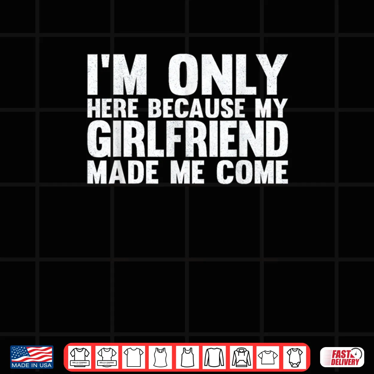 I’m Only Here Because My Girlfriend Made Me Come Boyfriend Shirt I’m Only Here Because My Girlfriend Made Me Come Boyfriend Shirt