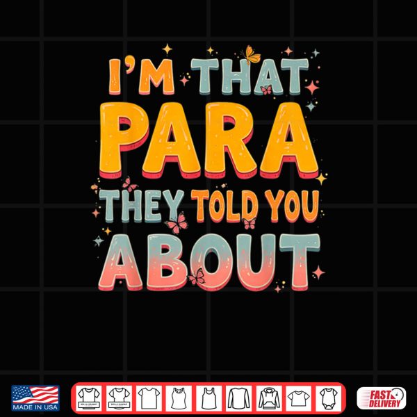 Design Im That Paraprofessional They Told You About Shirt