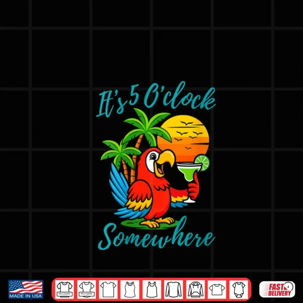 Design Its 5 Oclock Somewhere Drinking Parrot Shirt
