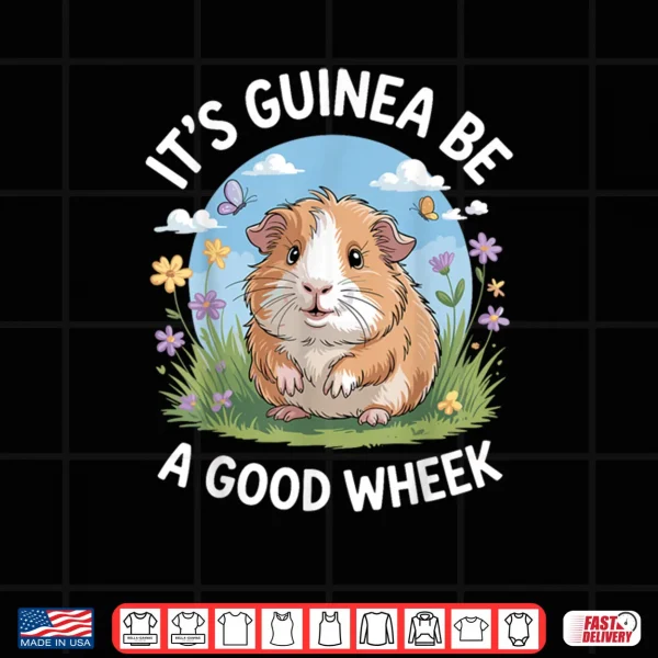 Design Its Guinea Be A Good Wheek Funny Guinea Pig Shirt