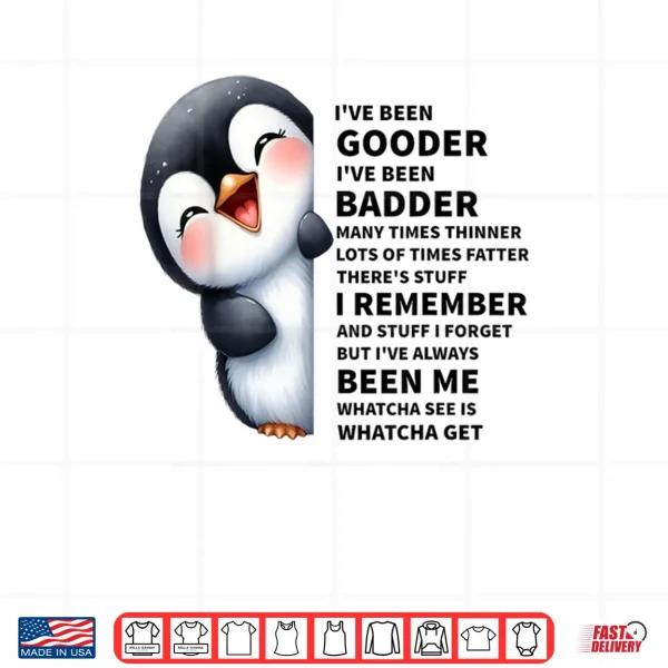 Design Ive Been Gooder Ive Been Badder Many Times Thinner Penguin Shirt