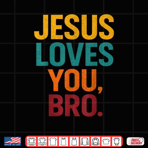 Design Jesus Loves You Bro Funny Christian Shirt