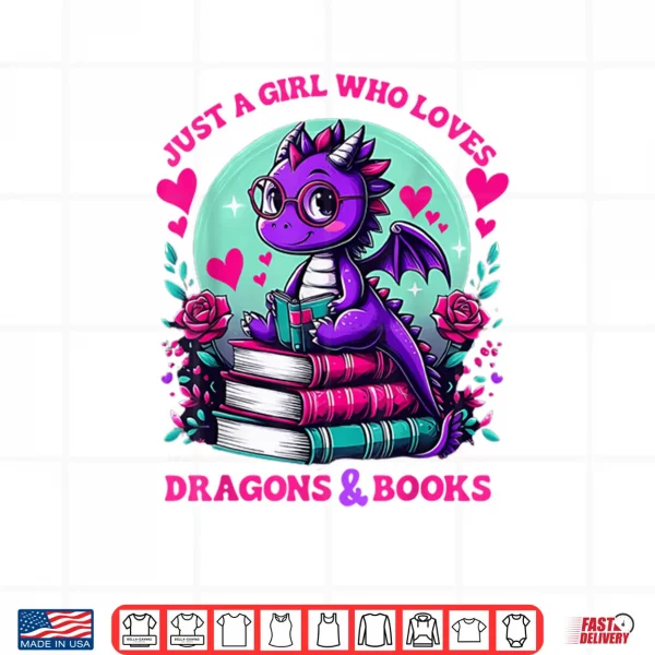 Just A Girl Who Loves Dragons And Books Dragon Reading Shirt 3 Design Just A Girl Who Loves Dragons And Books Dragon Reading Shirt