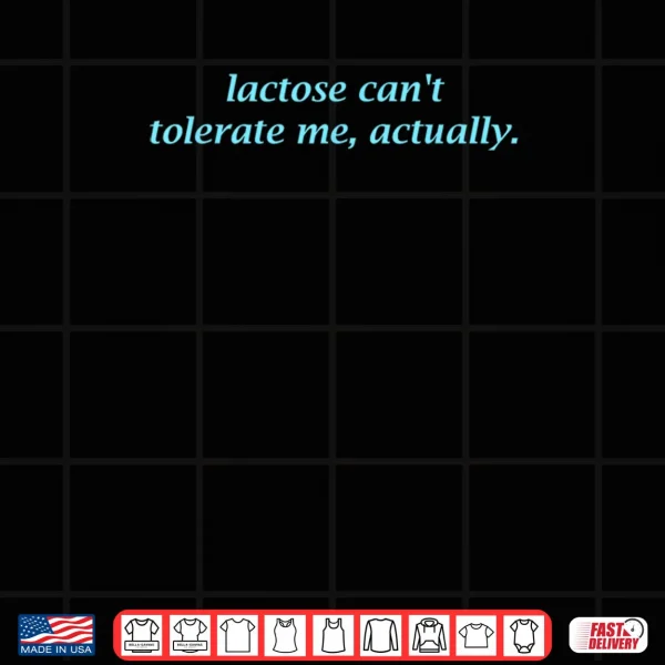 Design Lactose Cant Tolerate Me Reverse Logic Confident Joke Shirt
