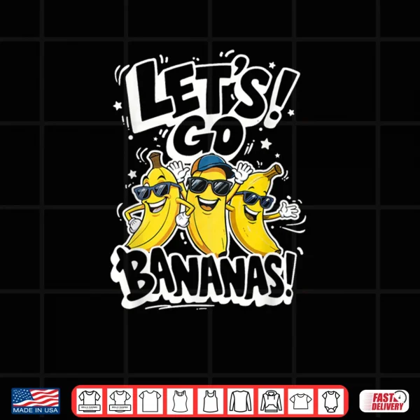 Design Lets Go Bananas Funny Fruit Graphic Shirt