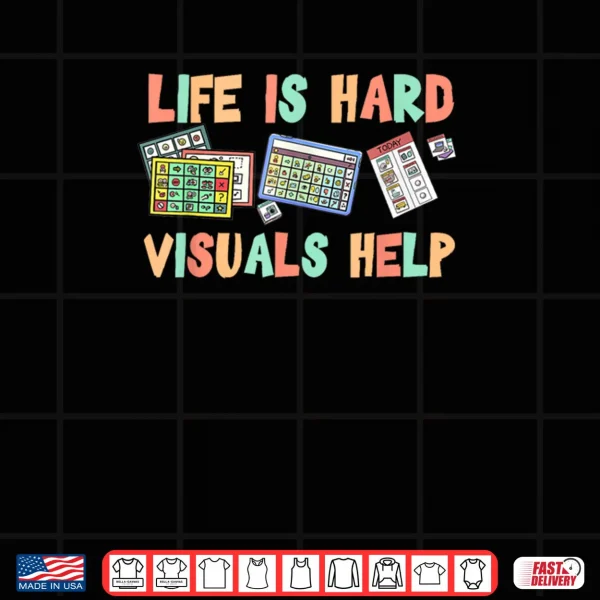 Design Life Is Hard Visuals Help Special Education SPED Shirt