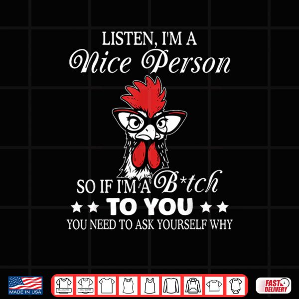 Design Listen Im A Nice Person So If Im A Btch to You Shirt