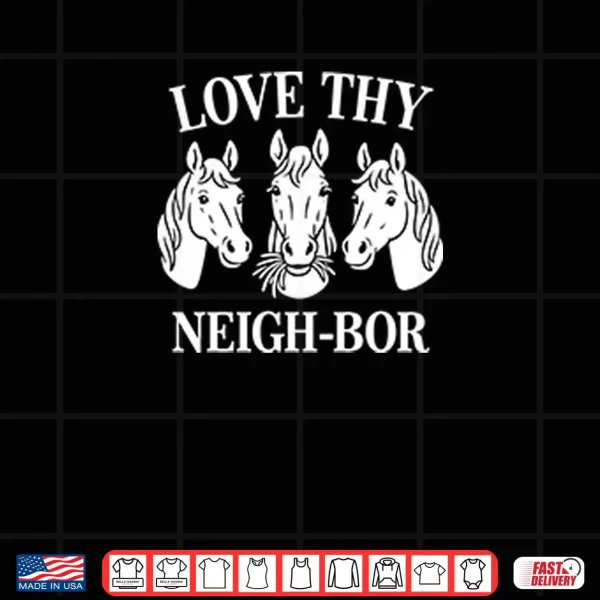 Love Thy Neigh bor Shirt 3 Design Love Thy Neigh bor Shirt