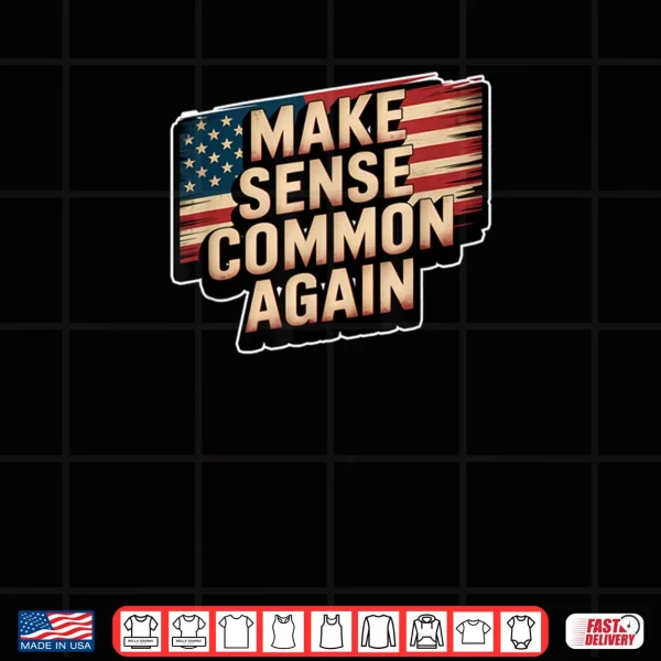 Design Make Sense Common Again Shirt