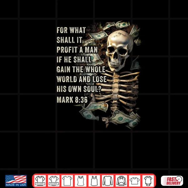 Design Mark 8 36 What Shall if Profit Eternity Verse Warning Shirt