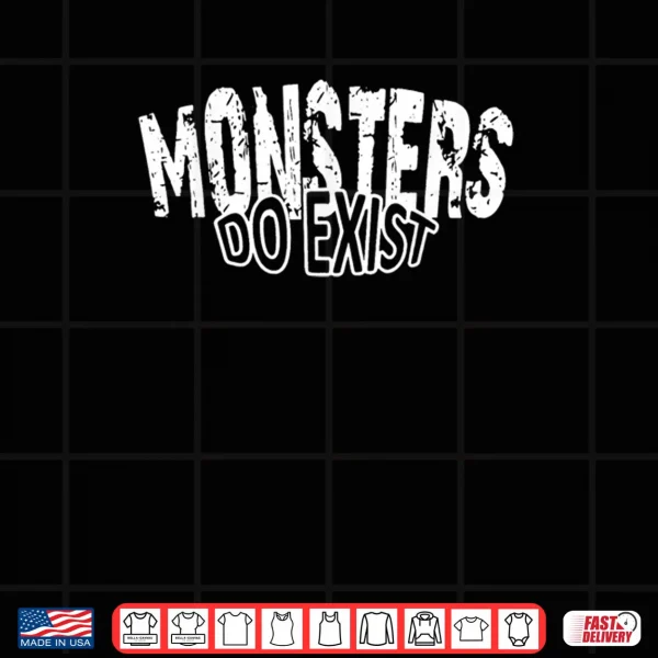Monsters do Exist Horror Saying Shirt 3 Design Monsters do Exist Horror Saying Shirt
