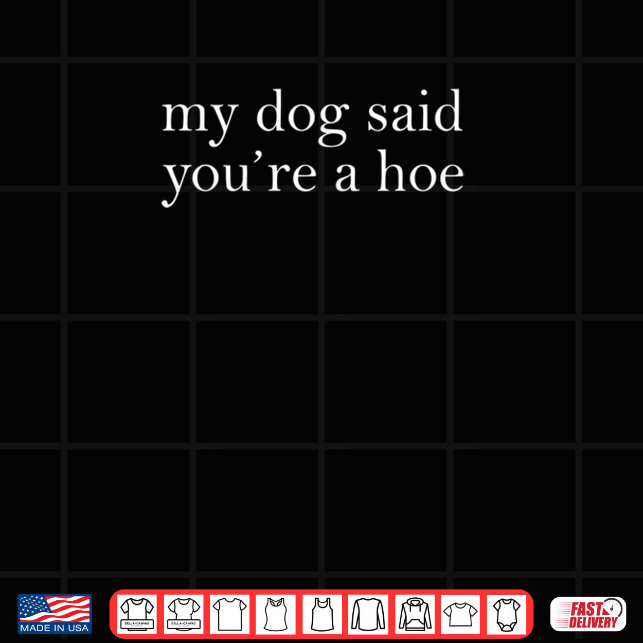 My Dog Said You’re A Hoe Shirt My Dog Said You’re A Hoe Shirt