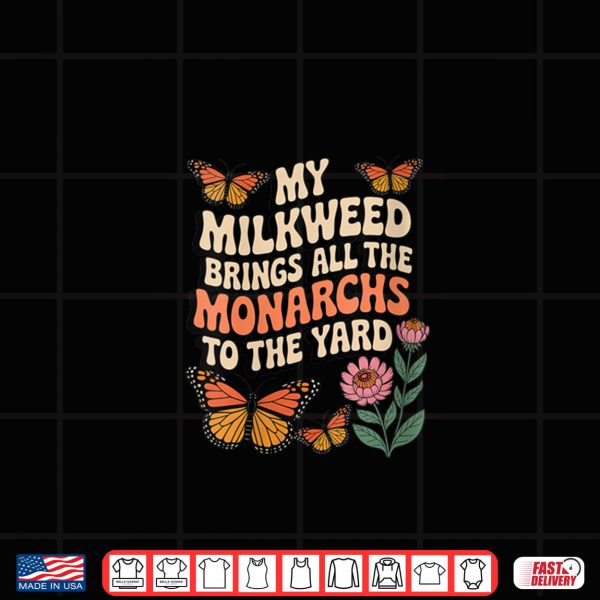 Design My Milkweed Brings All The Monarchs to The Yard Butterfly Shirt