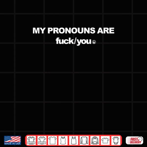 Design My Pronouns are Fck You Funny Sarcasm Adult Shirt