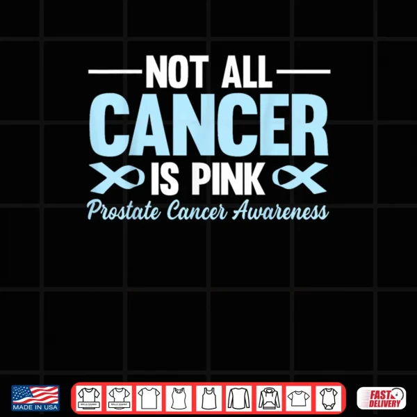 Not All Cancer is Pink Prostate Cancer Awareness Blue Ribbon Shirt 3 Design Not All Cancer is Pink Prostate Cancer Awareness Blue Ribbon Shirt