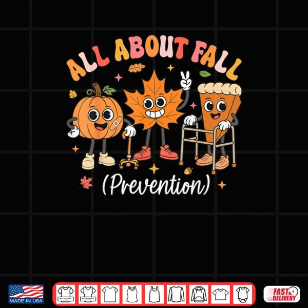 Design Nurse All About Fall Prevention Fall Physical Therapy PT OT Shirt