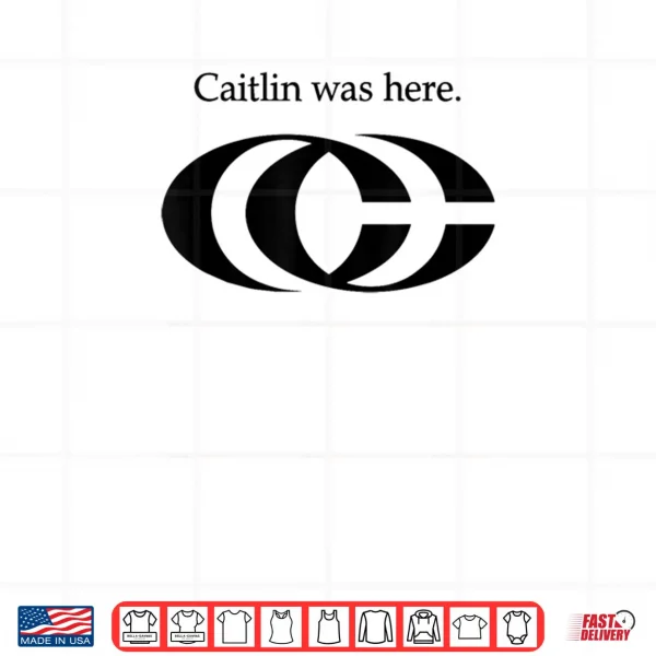 Oficel Tee Caitlin Was Here Shirt 3 Design Oficel Tee Caitlin Was Here Shirt