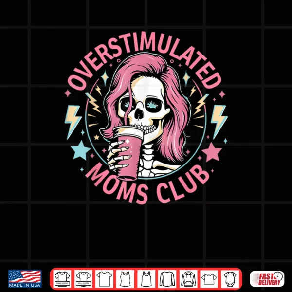 Design Overstimulated Moms Club Shirt Overstimulated Shirt