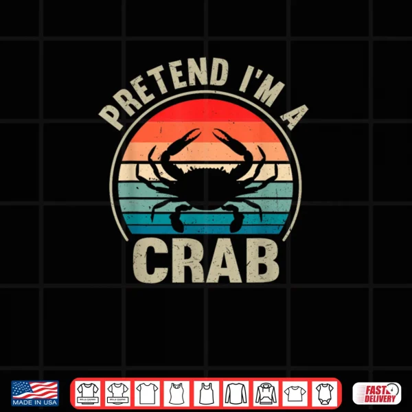 Design Pretend Im a Crab Vintage Halloween Crabs Lover Shirt