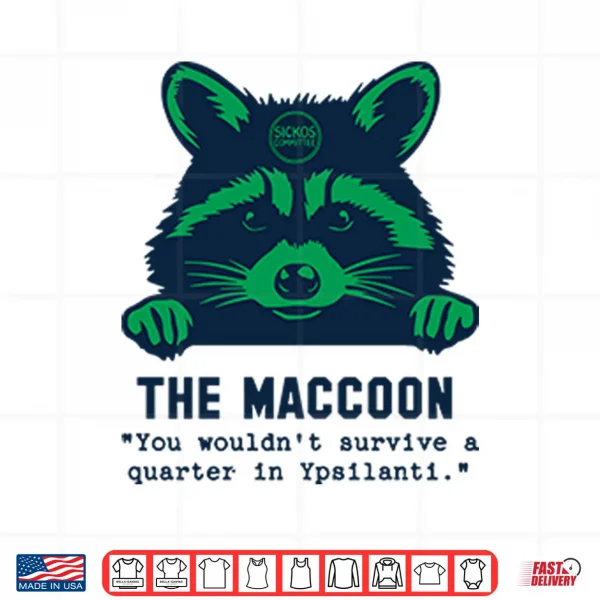 Design Raccoon The Maccoon You Wouldnt Survive A Quarter In Ypsilanti Shirt