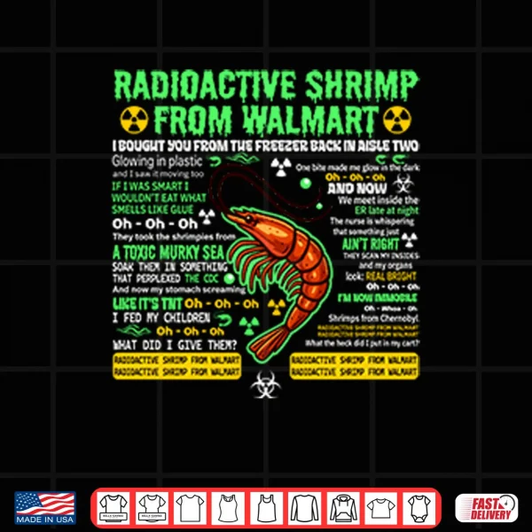 Design Radioactive Shrimp From Walmart I Bought You From The Freezer Back In Aisle Two Shirt