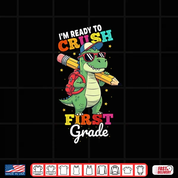 Ready to Crush First Grade Back to School Dinosaur Boys Shirt 3 Design Ready to Crush First Grade Back to School Dinosaur Boys Shirt