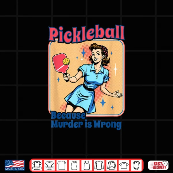 Retro Pickleball Because Murder Is Wrong Shirt 3 Design Retro Pickleball Because Murder Is Wrong Shirt