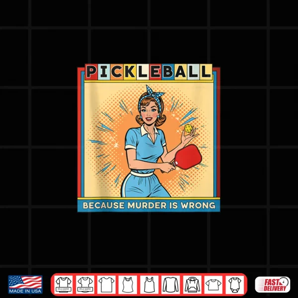 Retro Pickleball Because Murder is Wrong Shirt 3 Design Retro Pickleball Because Murder is Wrong Shirt