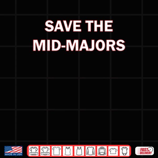 Design Save The Mid Majors Shirt