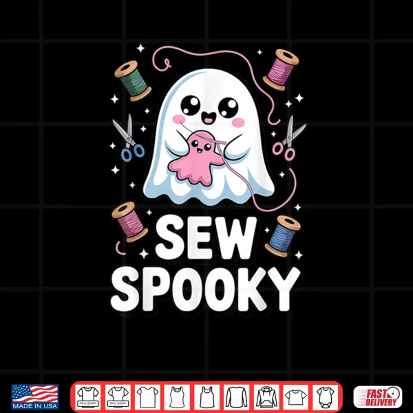 Sew Spooky Cute Girly Ghost Sewing Halloween Shirt 3 Design Sew Spooky Cute Girly Ghost Sewing Halloween Shirt
