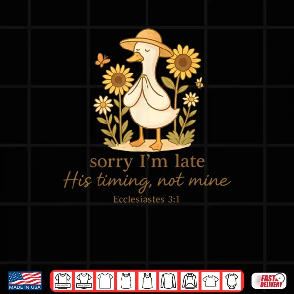 Sorry I'm Late His Timing Not Mine Goose Christian Bible Shirt 3 Design Sorry Im Late His Timing Not Mine Goose Christian Bible Shirt