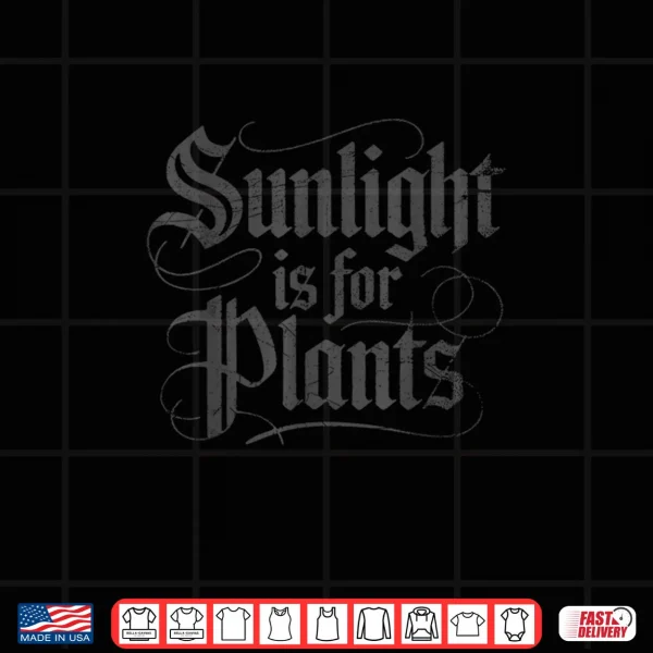Sunlight is for Plants Shirt 3 Design Sunlight is for Plants Shirt