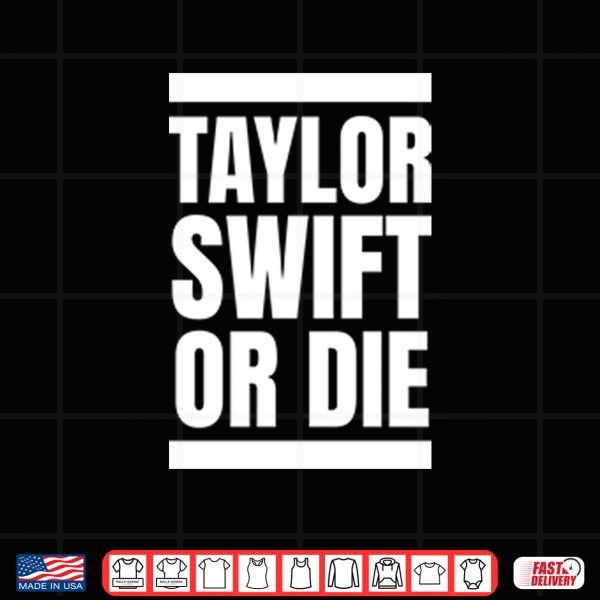 Design Taylor Swift Or Die Shirt