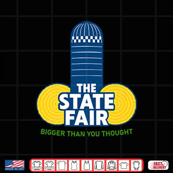 Design The State Fair Bigger Than You Thought Shirt