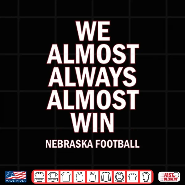 Design We Almost Always Almost Win Nebraska Football Shirt