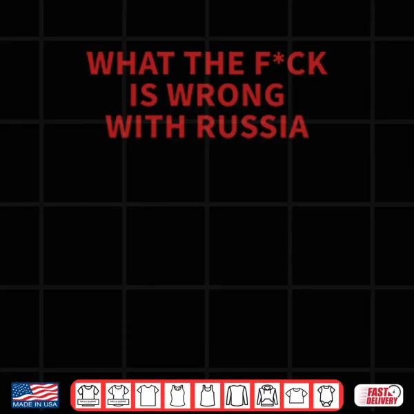 Design What The Fuck Is Wrong With Russia Shirt