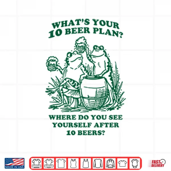 What’s Your 10 Beer Plan Shirt 3 Design Whats Your 10 Beer Plan Shirt