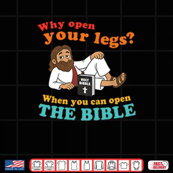 Design Why Open Your Legs When You Can Open The Bible Christ Shirt