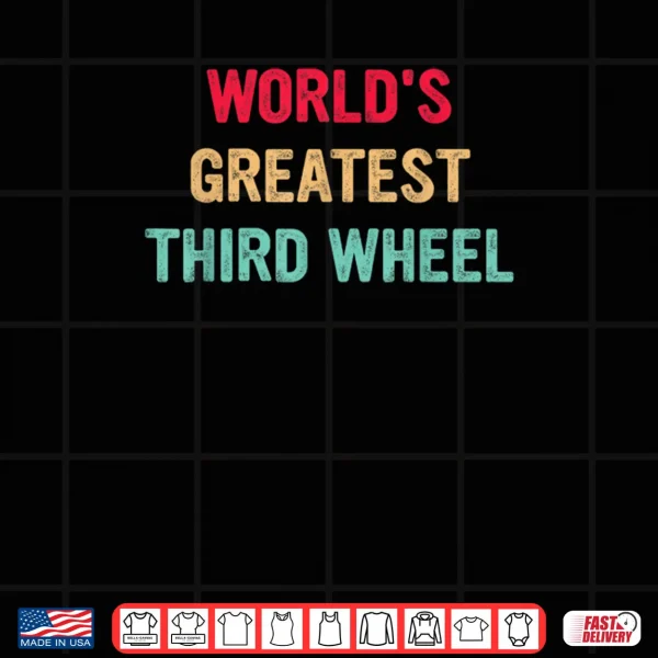 World's Greatest Third Wheel Funny Retro Vintage Shirt 3 Design Worlds Greatest Third Wheel Funny Retro Vintage Shirt