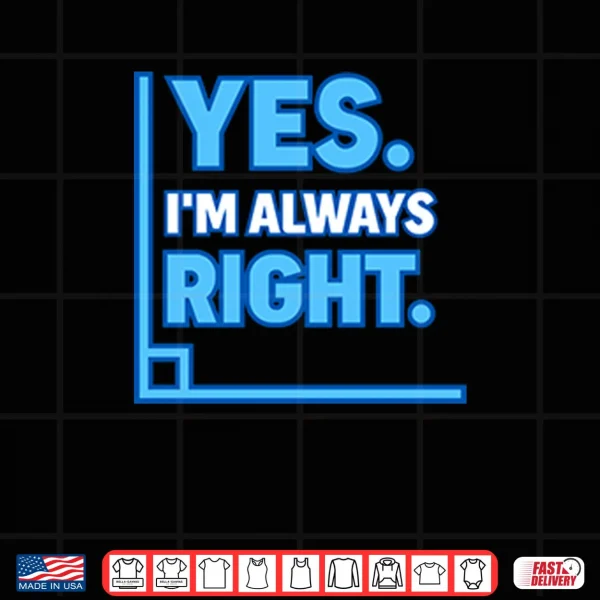 Design Yes Im Always Right Funny Math Shirt