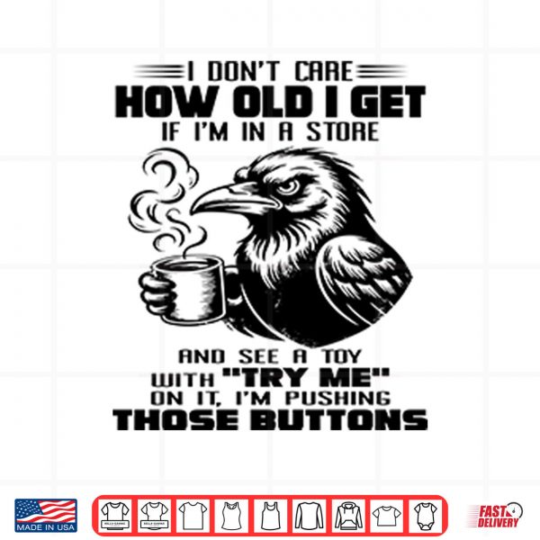 Design png I Dont Care How Old I Get Shirt