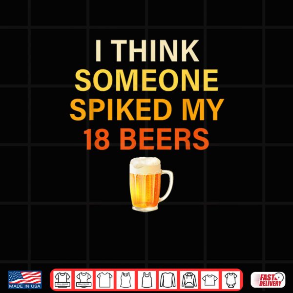 Design png I Think Someone Spiked My 18. Beers Shirt