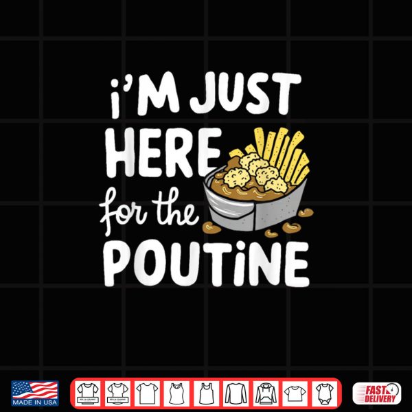 Design png Im Just Here for The Poutine Canadian Fries Cheese Potatoes Shirt