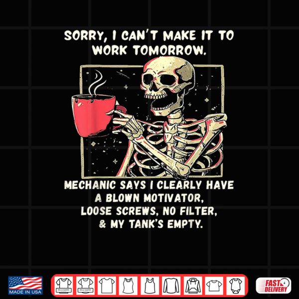 Design png Sorry I Cant Make It to Work Tomorrow Mechanic Says I Clear Shirt