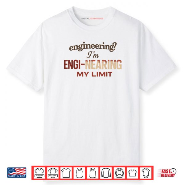 Engineering I’m ENGI Nearing My Limit Shirt