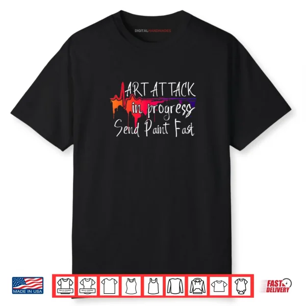 Funny Artist Saying Art Attack in Progress Send Paint Fast Shirt