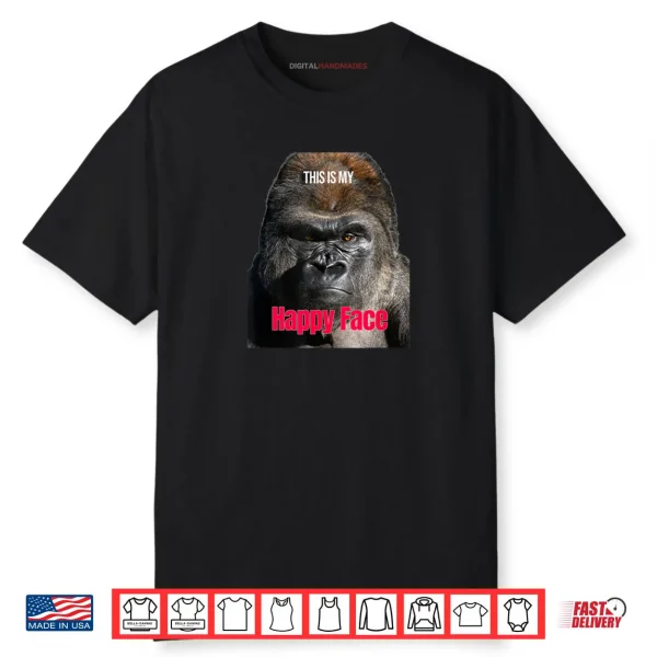 Funny Gorilla “This is My Happy Face” Sarcastic Grumpy Humor Shirt