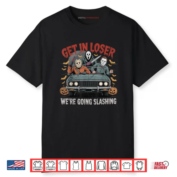 Get in Loser We’re Going Slashing Funny Halloween Shirt